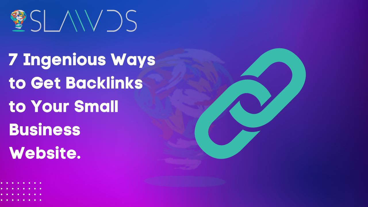 7 Ingenious Ways to Get Backlinks to Your Small Business Website.